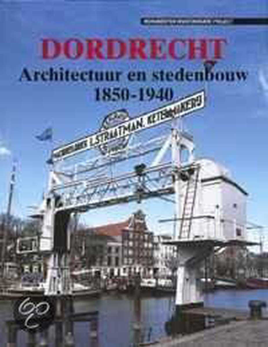 boekenbalie_9789040094521_cover Dordrecht / Architectuur en stedebouw 1850-1940