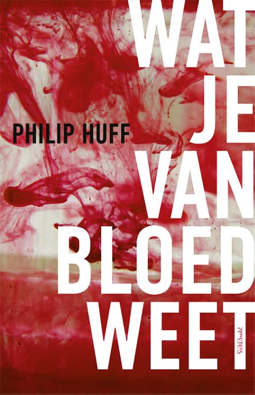 Philip Huff Wat Je Van Bloed Weet thumbnail