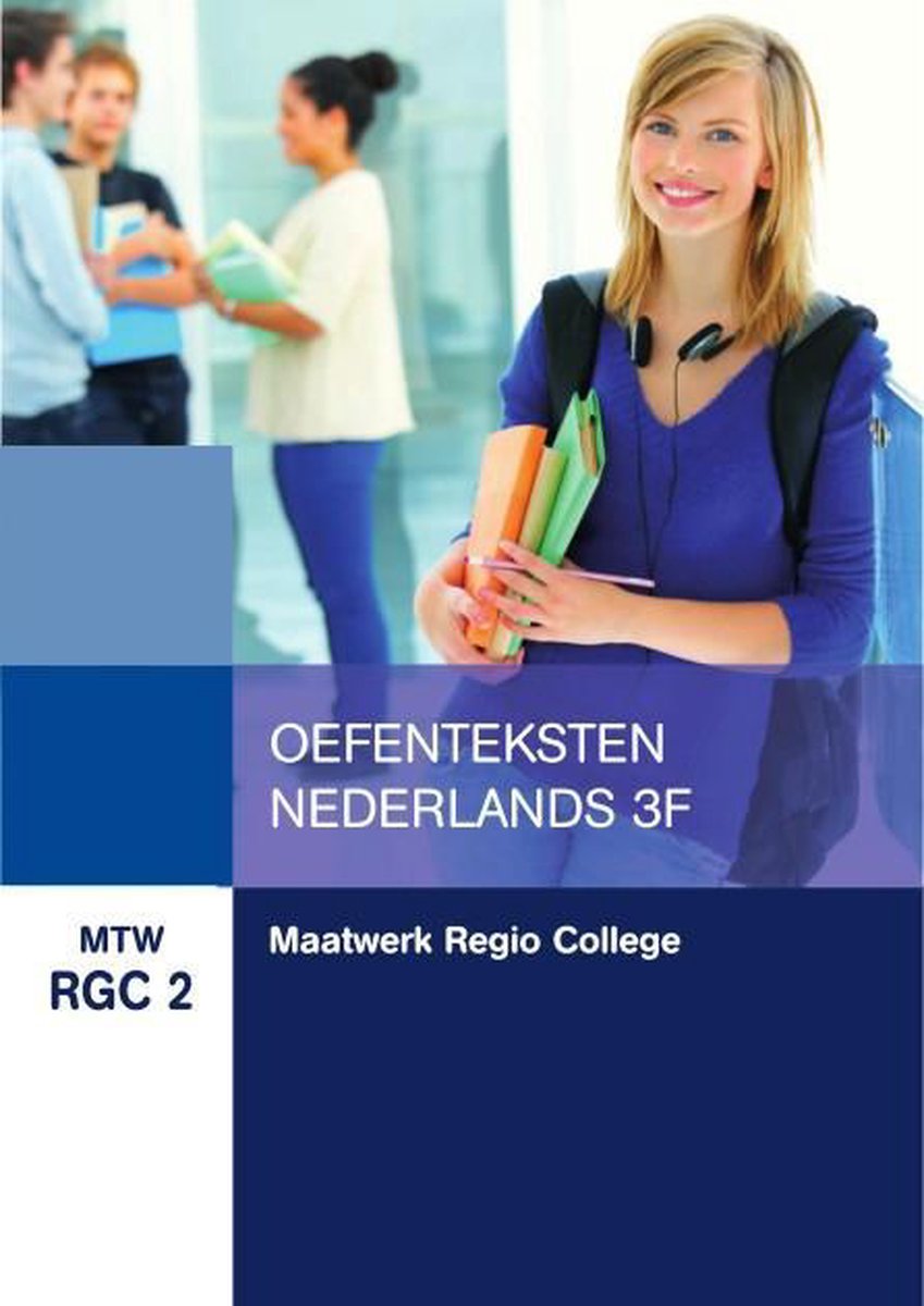 MTW RGC 2 : Maatwerk Regio College: Oefenteksten Nederlands 3F