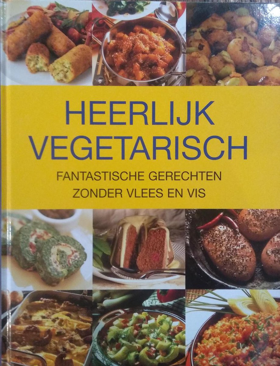 Heerlijk vegetarisch - Fantastische gerechten zonder vlees of vis