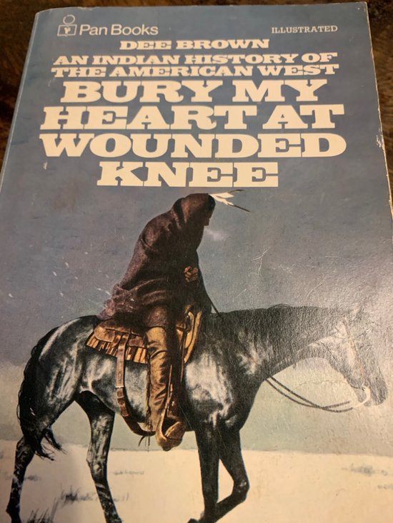 Bury my heart at Wounded Knee - Dee Brown