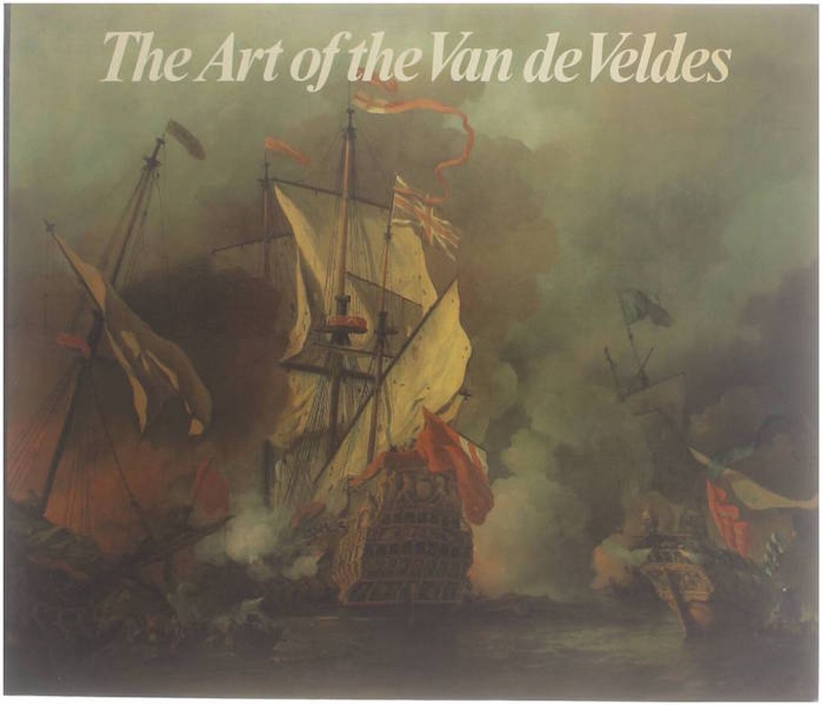 The art of the Van de Veldes paintings and drawings by the great Dutch marine artists and their English followers