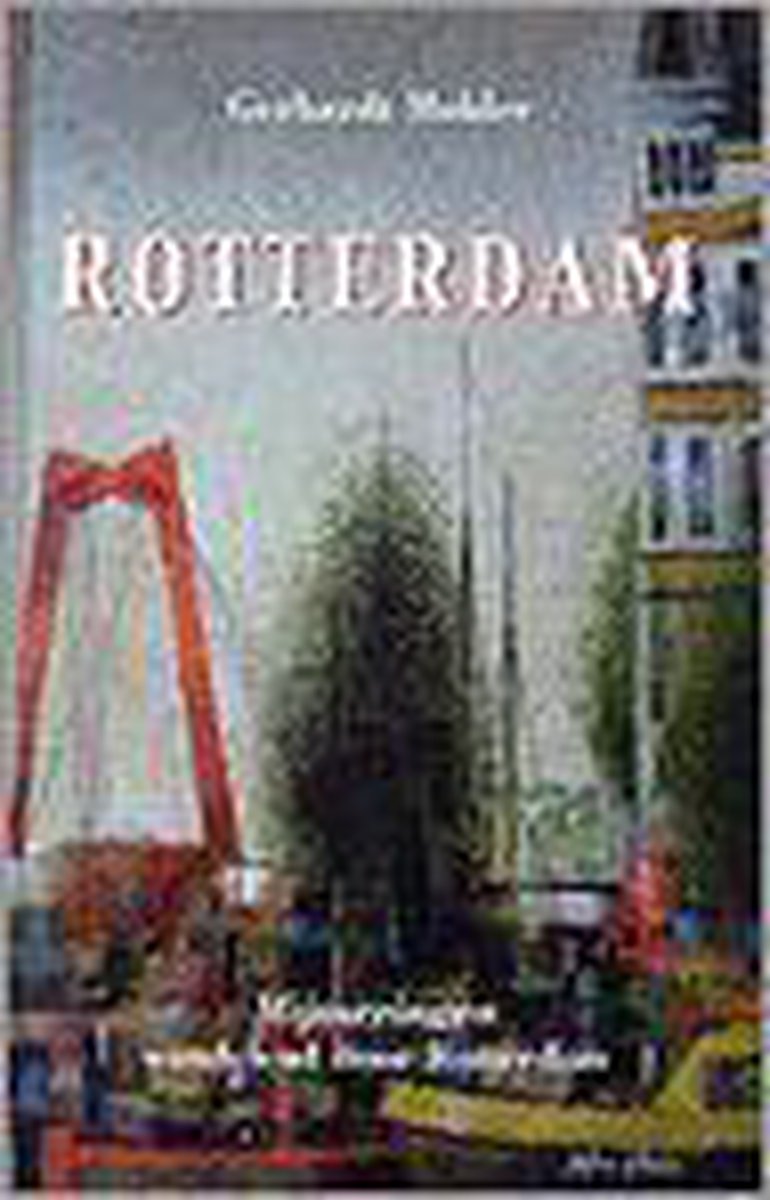 Rotterdam: Mijmeringen, wandelend door Rotterdam