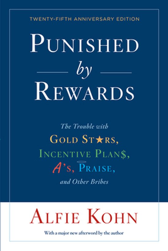 Punished by Rewards: The Trouble with Gold Stars, Incentive Plans, A'S, Praise, and Other Bribes