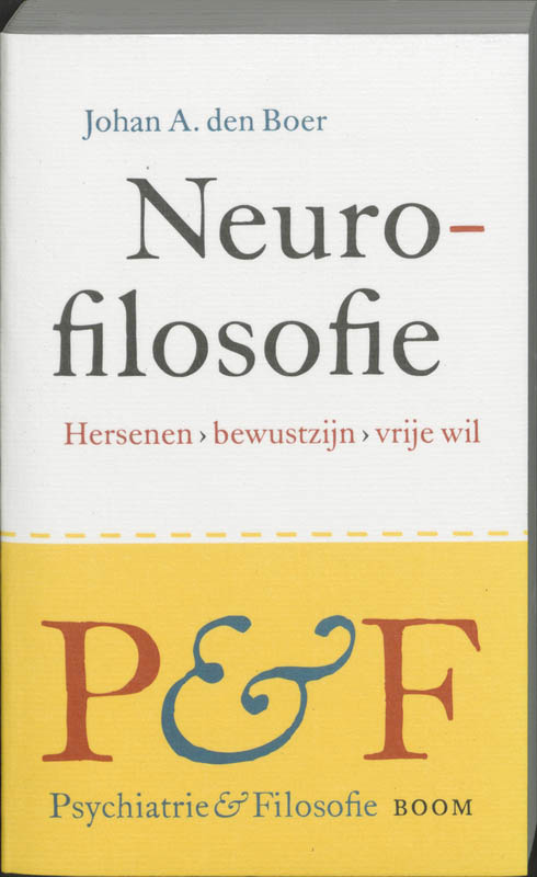 J.A. den Boer Neurofilosofie / Psychiatrie & Filosofie