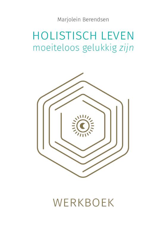 Marjolein Berendsen Holistisch Leven, Moeiteloos Gelukkig Zijn