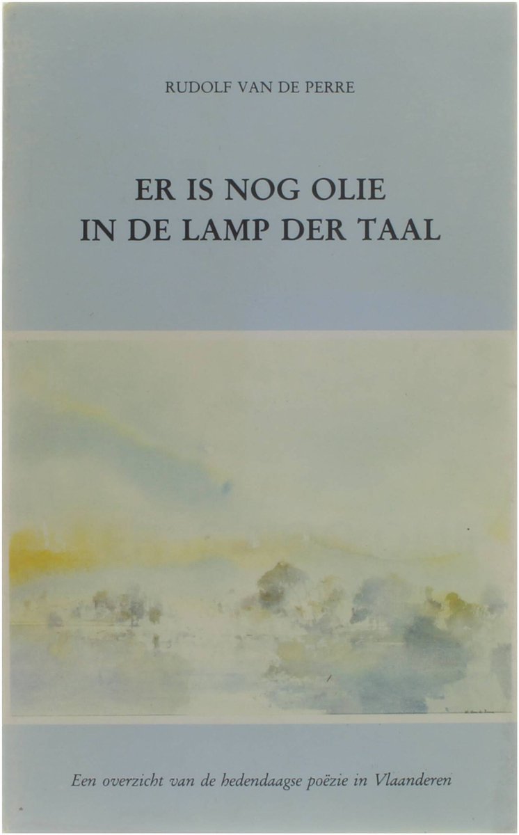 Er is nog olie in de lamp der taal - Een overzicht van de hedendaagse poezie in Vlaanderen (1945-1981)