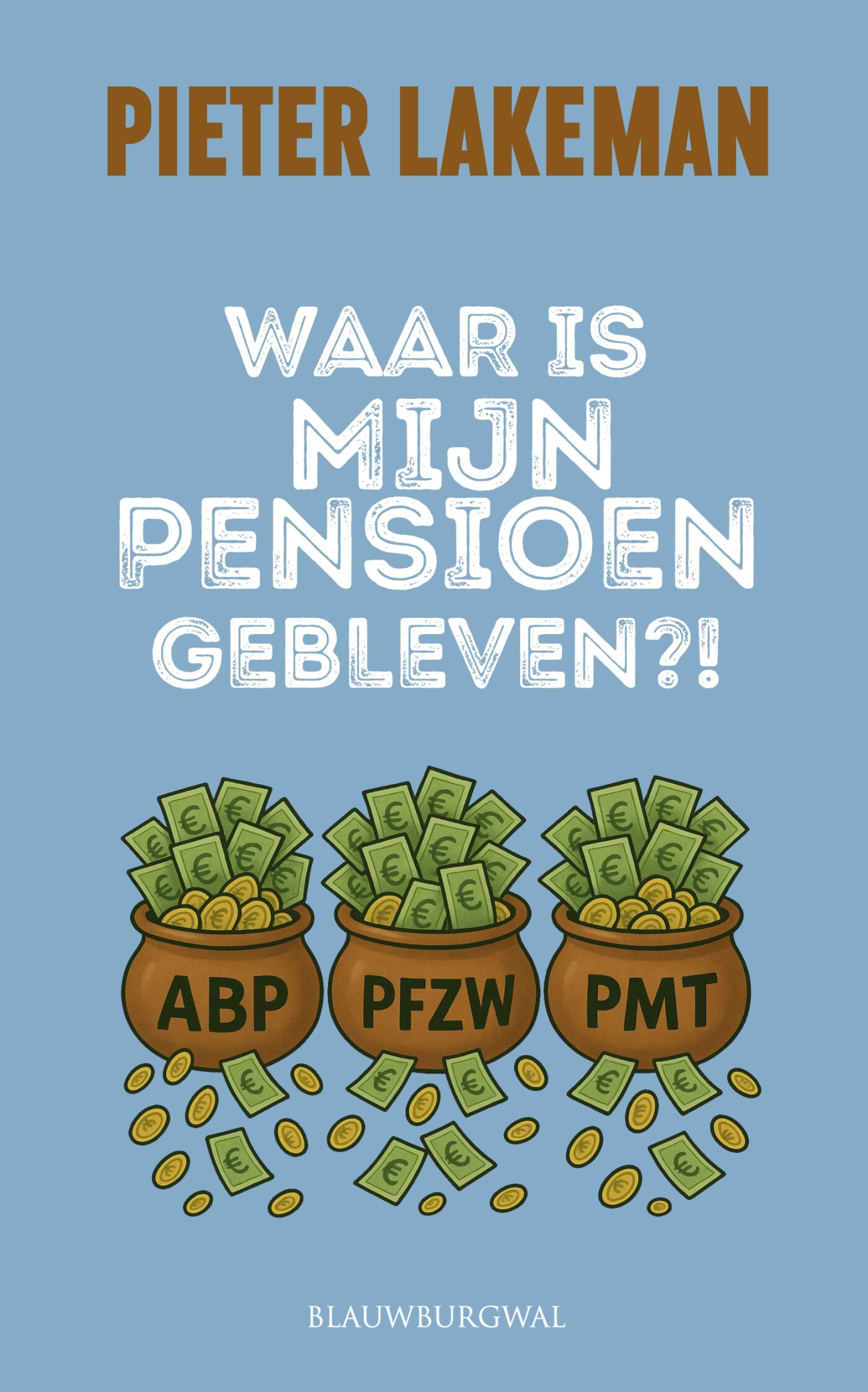 Pieter Lakeman Waar Is Mijn Pensioen Gebleven?!