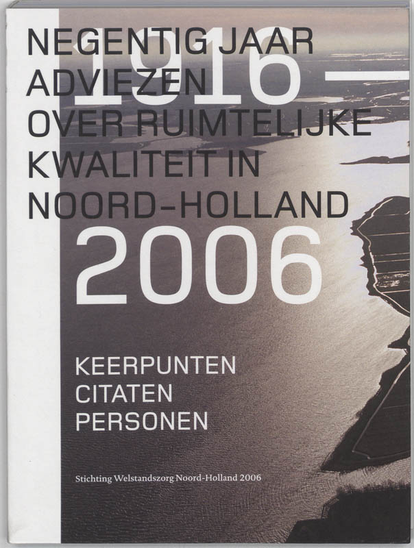 Negentig Jaar Adviezen Over Ruimtelijke Kwaliteit In Noord - Holland 1916 - 2006