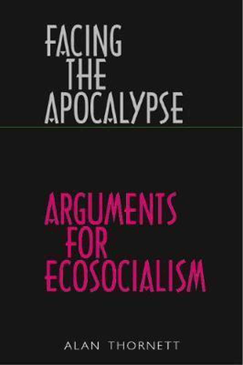 Facing the Apocalypse - Arguments for Ecosocialism