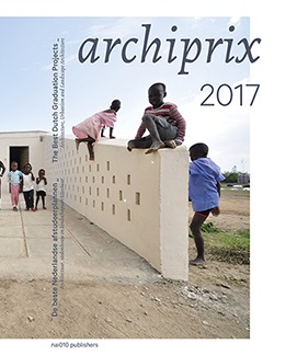 Archiprix 2017 - The Best Dutch Graduation Projects