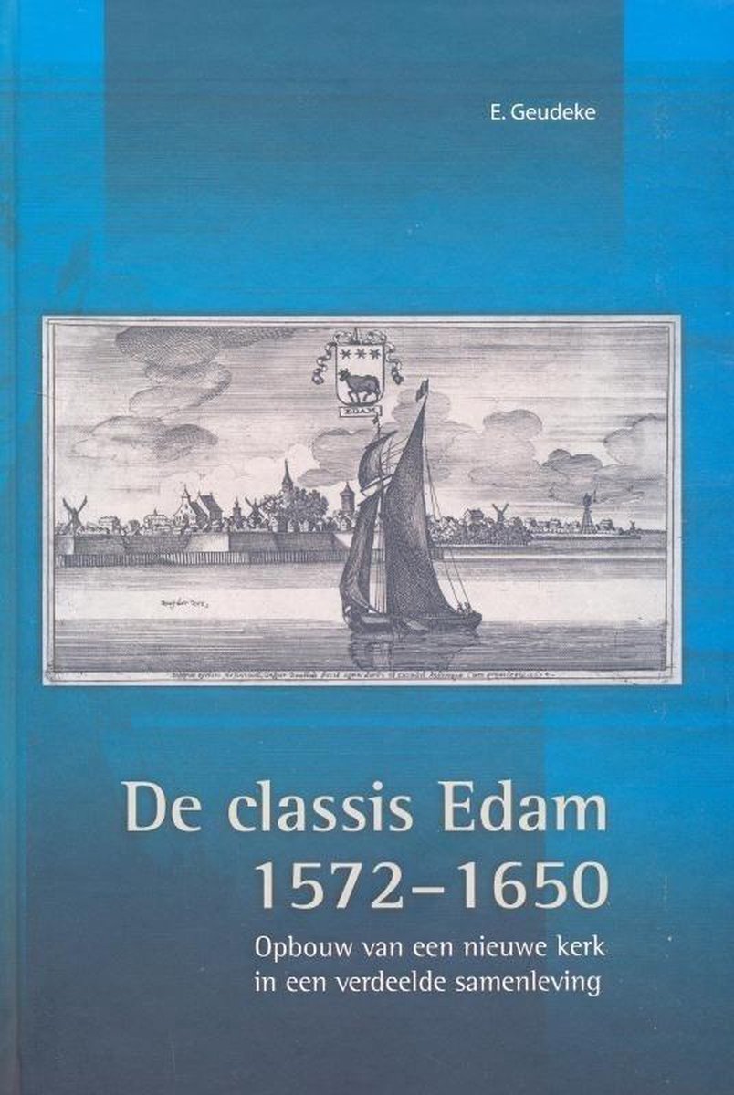 De classis Edam, 1572-1650 / Publicaties van de Vereniging voor Nederlandse Kerkgeschiedenis / 3