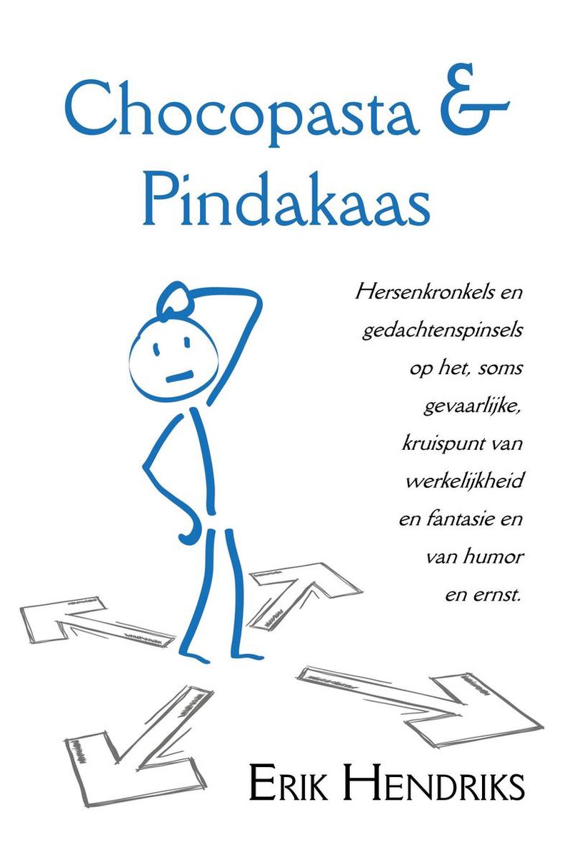 boekenbalie_9789402228915_cover Chocopasta & Pindakaas - Hersenkronkels en gedachtenspinsels op het kruispunt van werkelijkheid en fantasie en van humor en ernst
