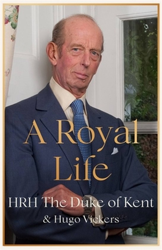 Hrh the Duke of Kent A Royal Life