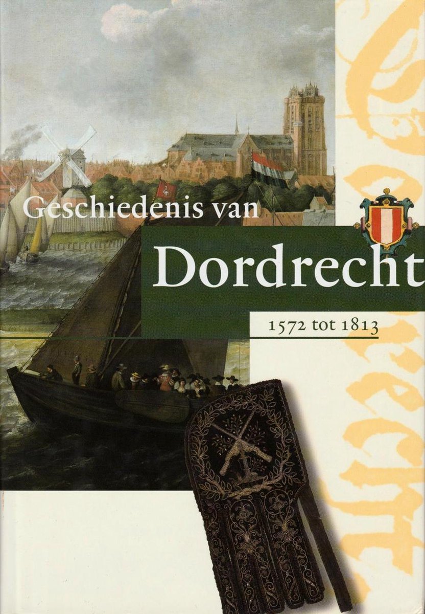 Geschiedenis Van Dordrecht Van 1572 Tot 1813 2