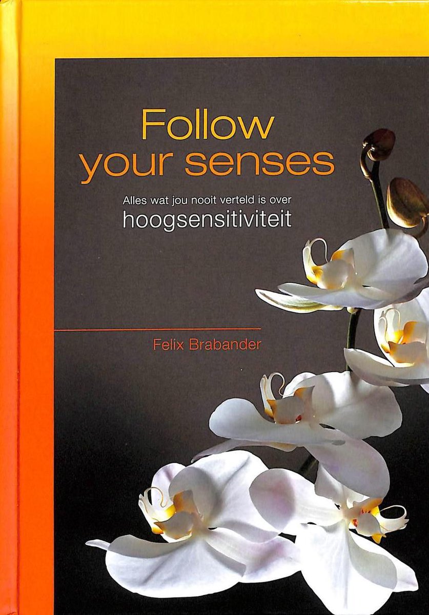 Follow your senses. Alles wat jou nooit is verteld over hoogsensitiviteit.