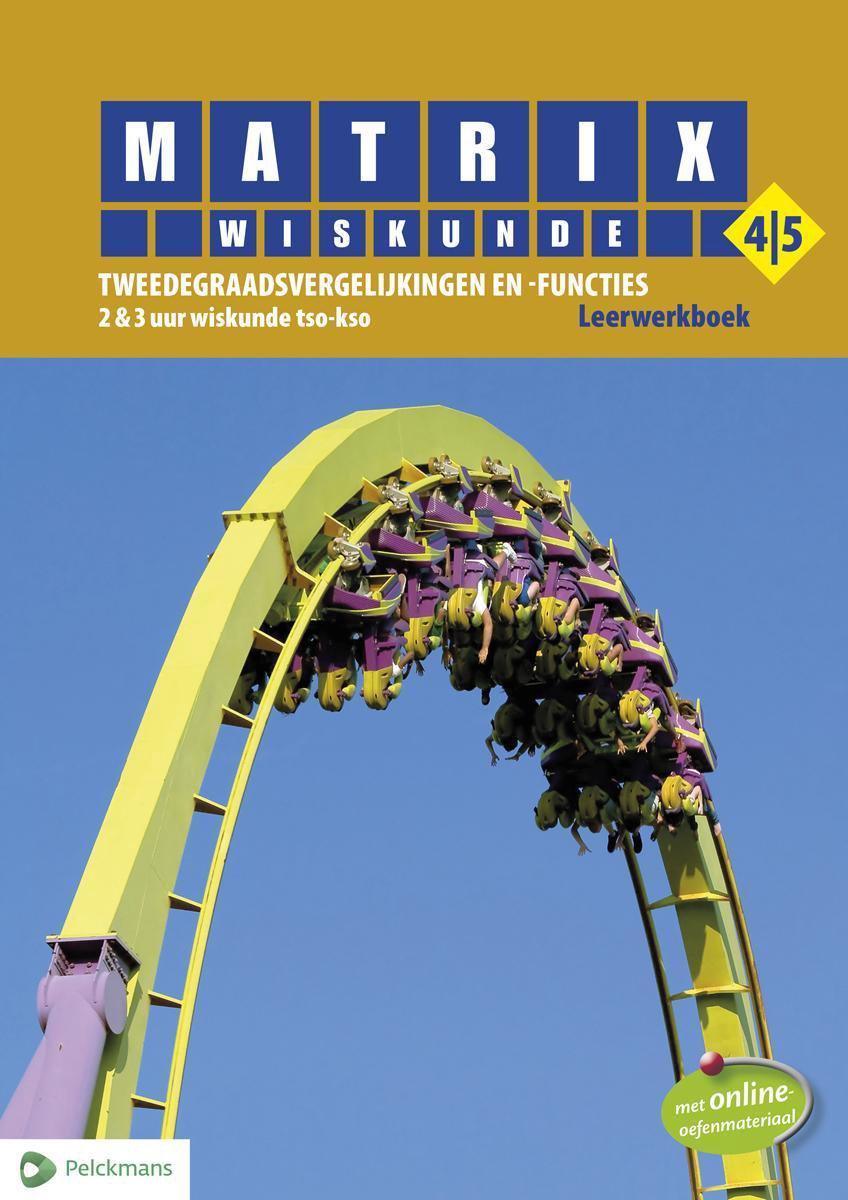 Matrix Wiskunde 4/5 Tweedegraadsvergelijkingen en -functies 2 & 3 uur wiskunde tso-kso Leerwerkboek (incl. openleertrajecten, beknopte correctiesleutel en Pelckmans Portaal)