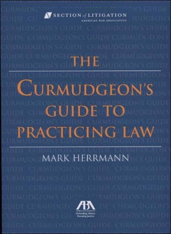 The Curmudgeon's Guide To Practicing Law