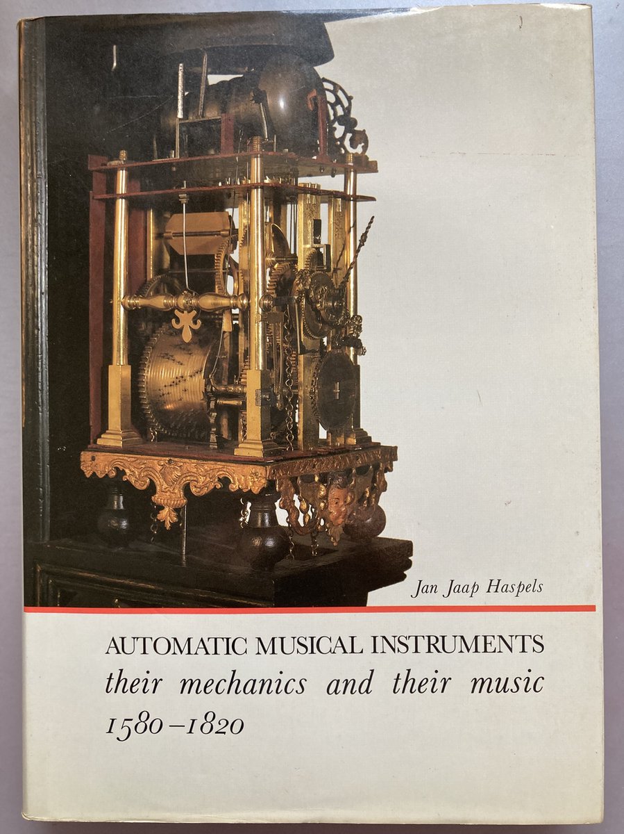 Automatic Musical Instruments. Their mechanics and their music 1580-1820