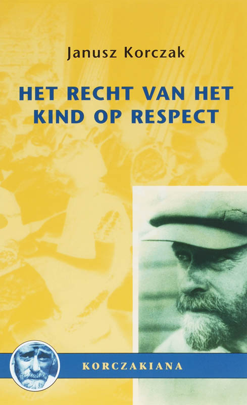 J. Korczak Het Recht Van Het Kind Op Respect / Korte Studies