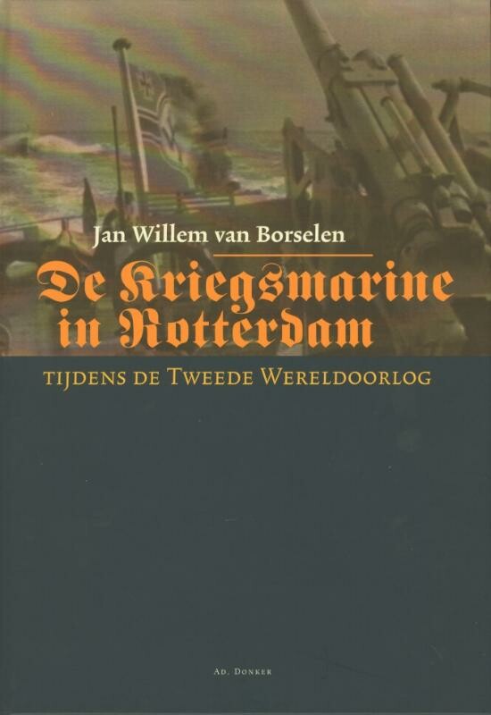 De Kriegsmarine in Rotterdam / Historische publicaties Roterodamum