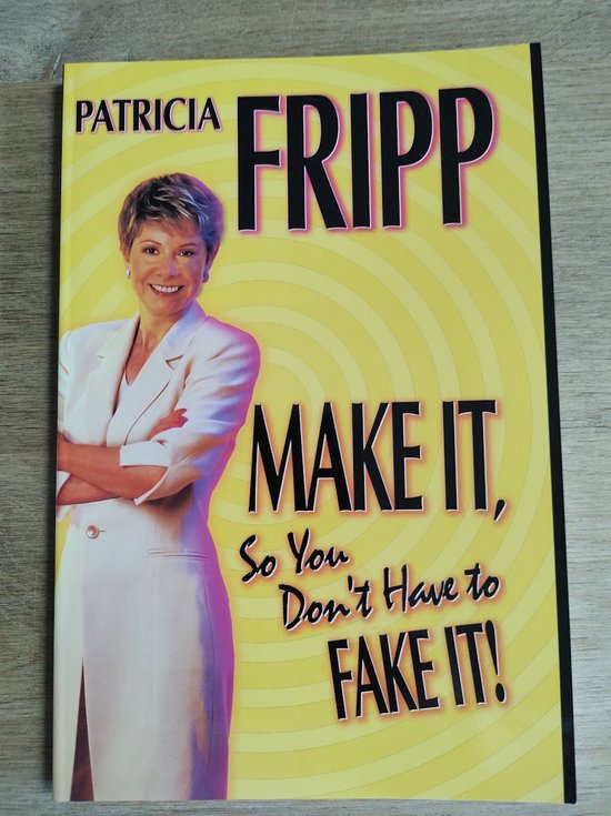 Make It So You Don'T Have To Fake It!: 55 Fast-Acting Strategies For Long-Lasting Success
