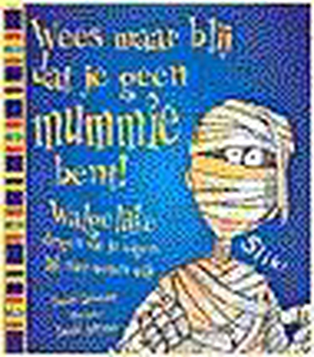 Wees maar blij dat je geen mummie bent !