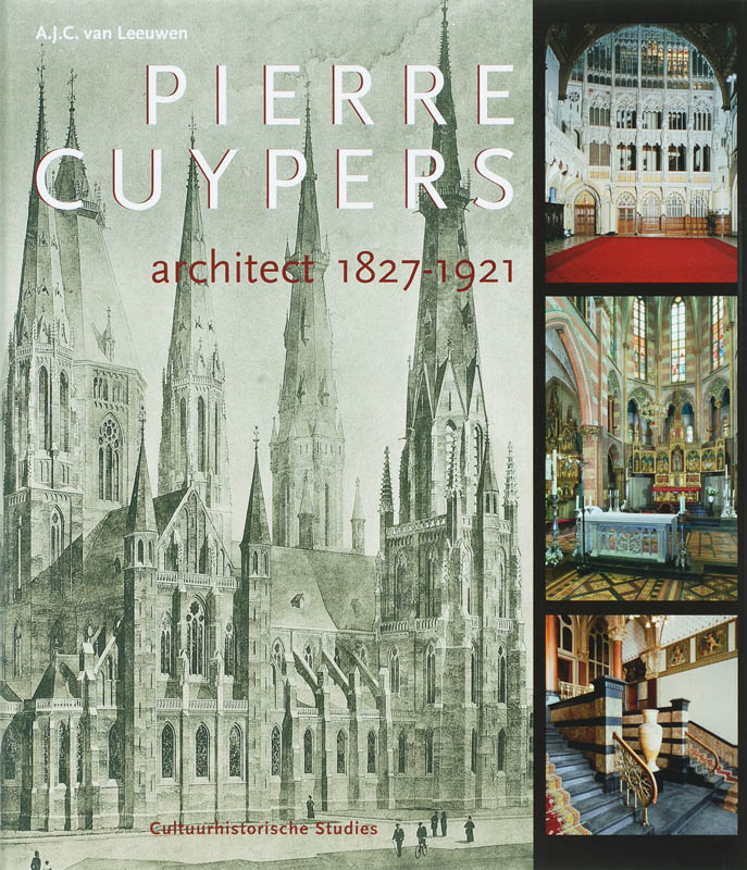 Pierre Cuypers, architect 1827-1921 / Cultuurhistorische studies