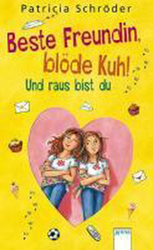 Beste Freundin, blöde Kuh! Und raus bist du