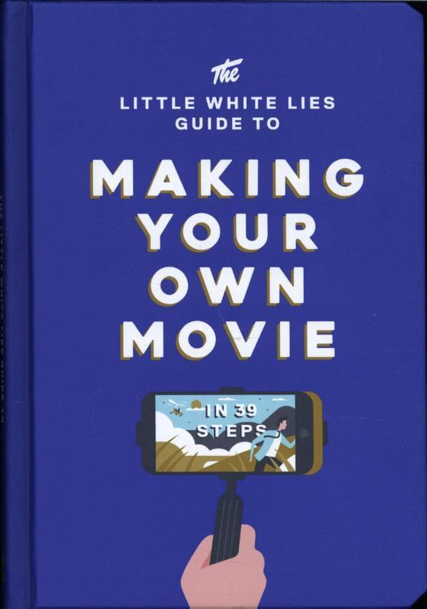 The little white lies guide to making your own movie in 39 steps