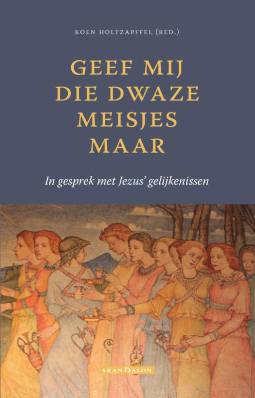 Koen Holtzapffel Geef Mij Die Dwaze Meisjes Maar