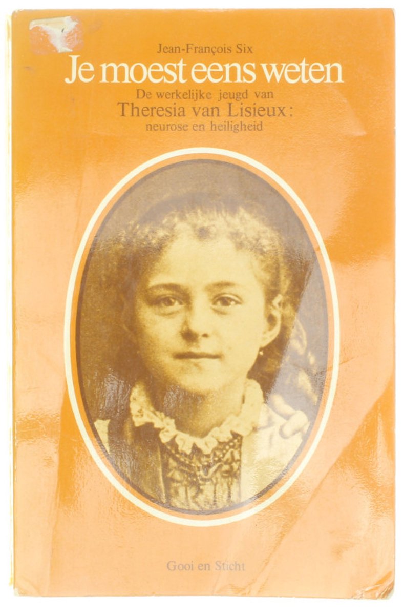 Je moest eens weten - De werkelijke jeugd van Theresia van Lisieux: neurose en heiligheid