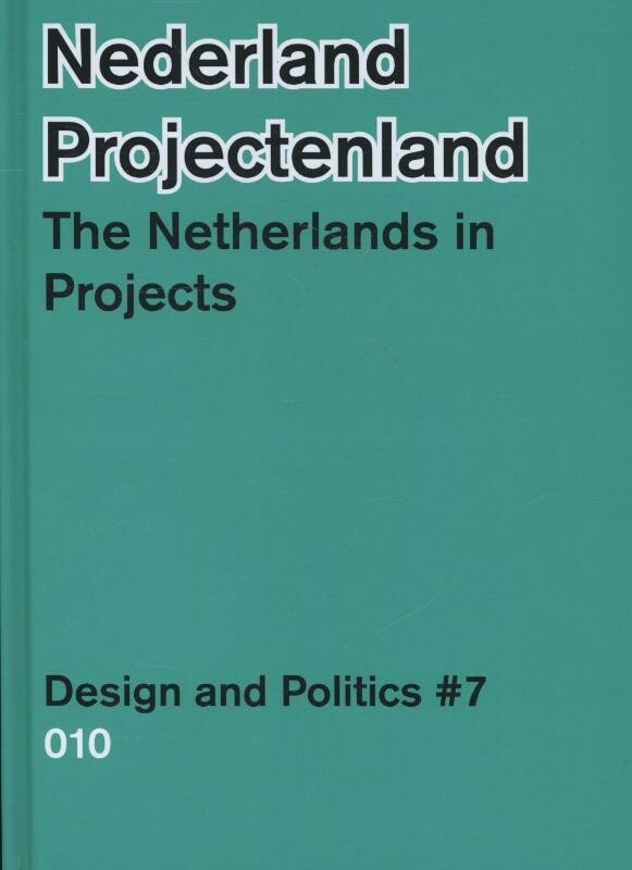 Nederland projectenland The Netherlands in Projects / Design & Politics / 7