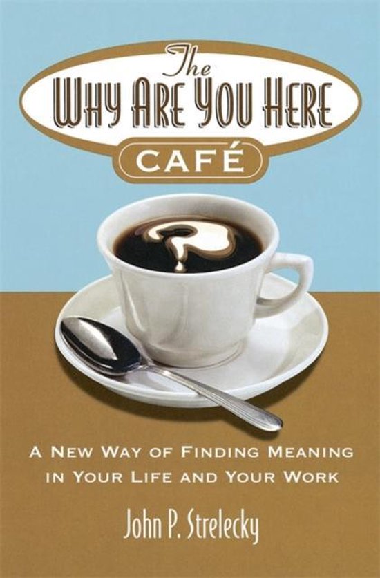 John P. Strelecky The Why Are You Here Cafe