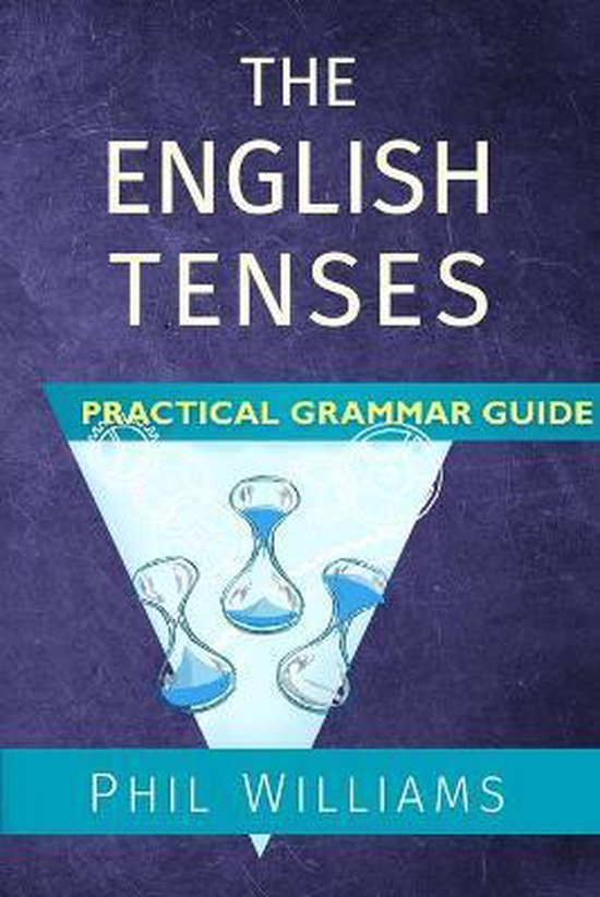 Phil Williams The English Tenses Practical Grammar Guide