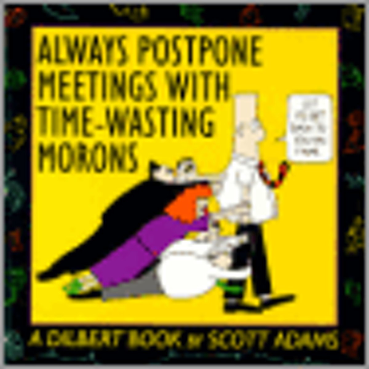 Dilbert 01 always postpone meetings with