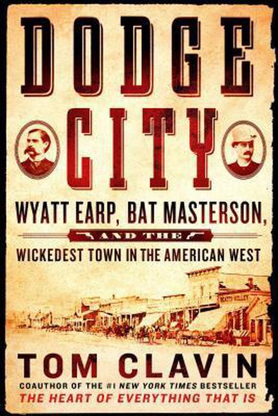 Dodge City Wyatt Earp, Bat Masterson, and the Wickedest Town in the American West