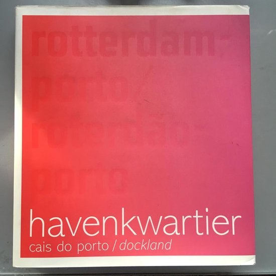 Havenkwartier = Cais do Porto = Dockland Rotterdam / Porto