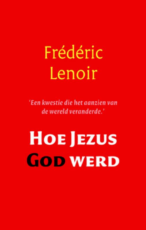 Frédéric Lenoir Hoe Jezus God Werd thumbnail