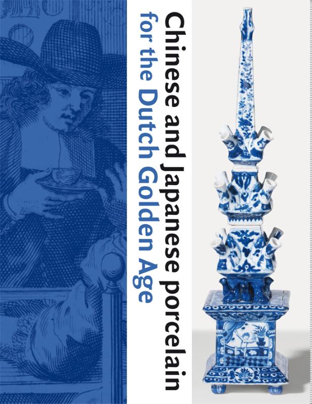 Chinese and Japanese Porcelain for the Dutch Golden Age