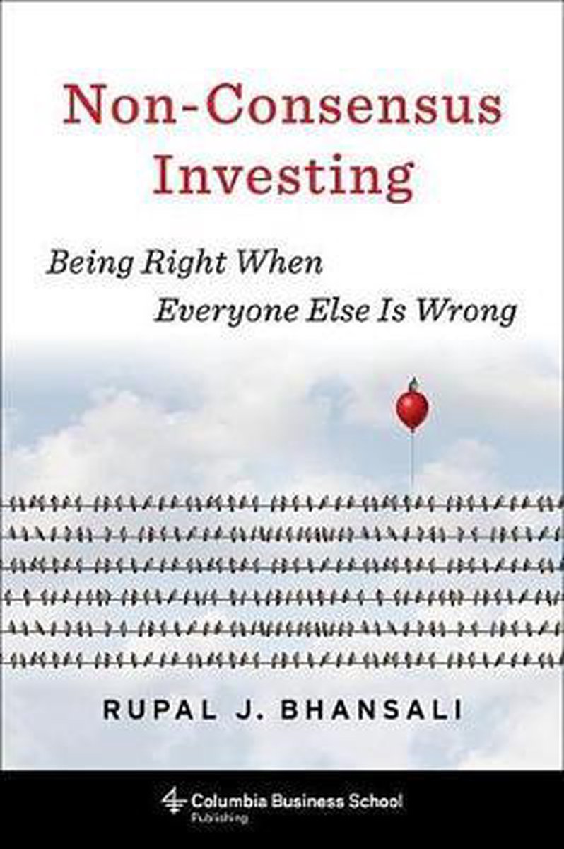 Non–Consensus Investing – Being Right When Everyone Else Is Wrong