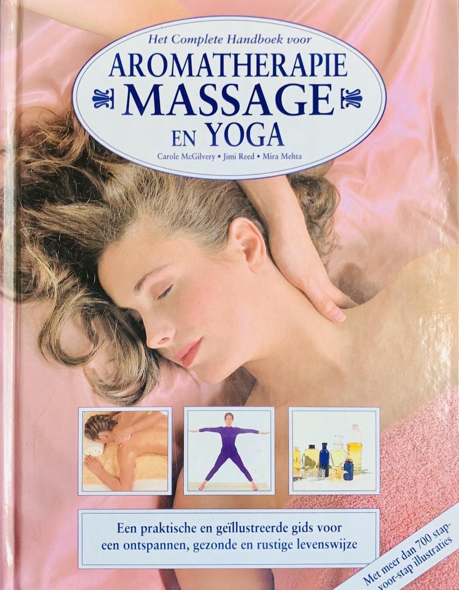 Het complete handboek voor aromatherapie, massage en yoga