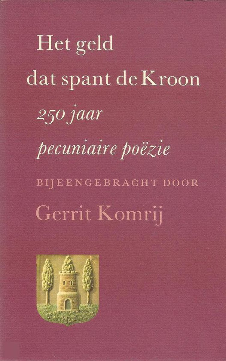 boekenbalie_9789090014609_cover Het geld dat spant de Kroon : 250 jaar pecuniaire poëzie