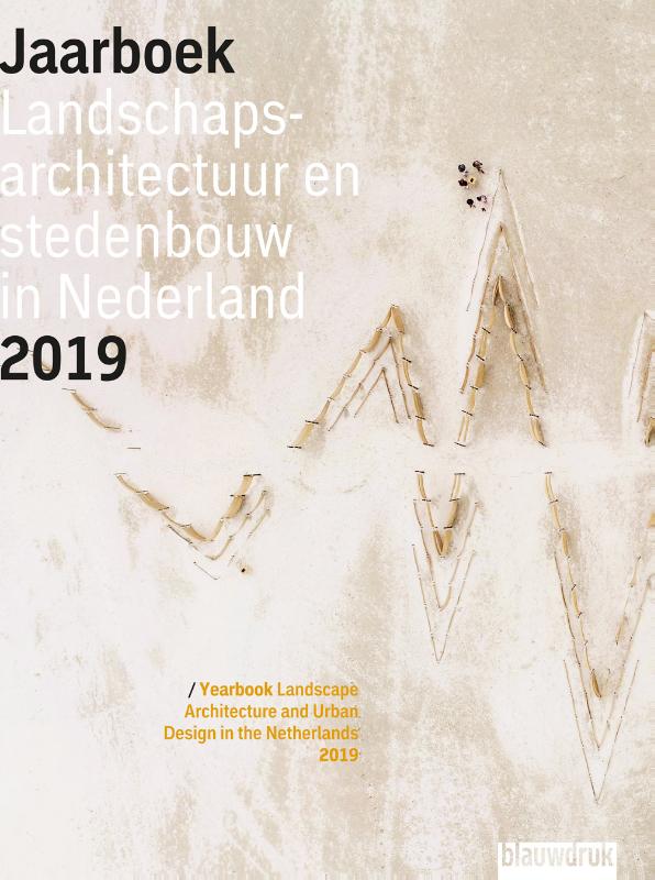 Jaarboek Landschapsarchitectuur en Stedenbouw in Nederland 16 -   Jaarboek Landschapsarchitectuur en Stedenbouw in Nederland 2019