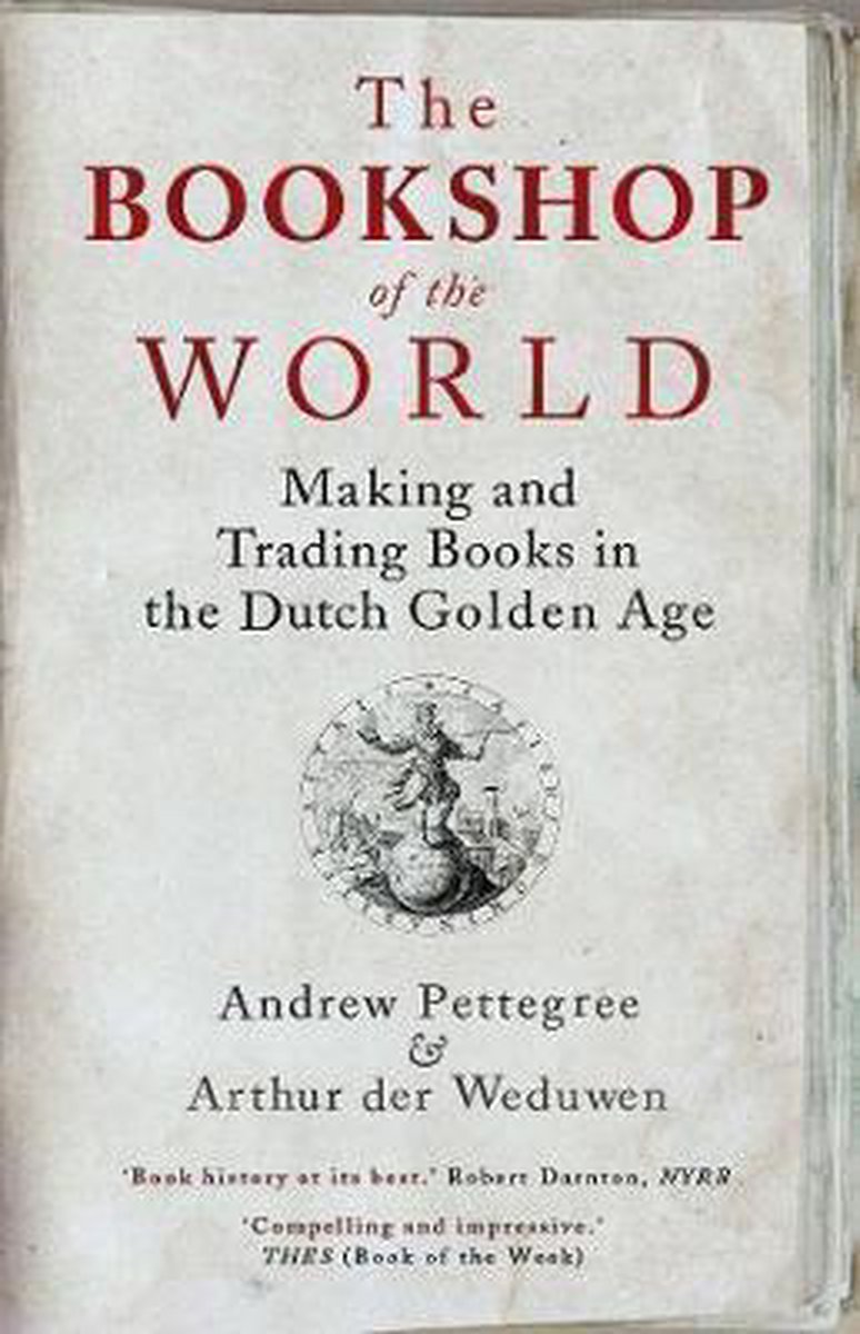 The Bookshop of the World – Making and Trading Books in the Dutch Golden Age