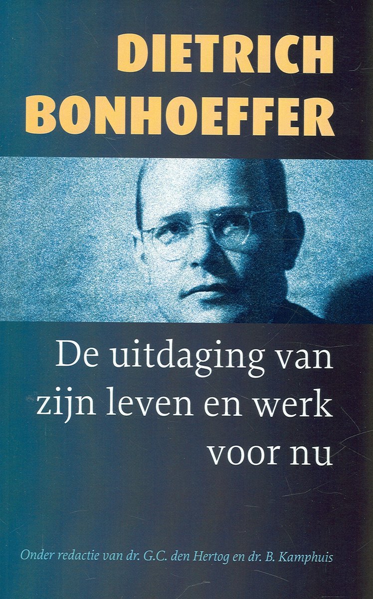 Dietrich bonhoeffer - uitdaging van zijn leven en werk