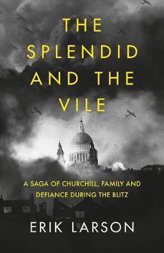 The Splendid and the Vile A Saga of Churchill, Family and Defiance During the Blitz