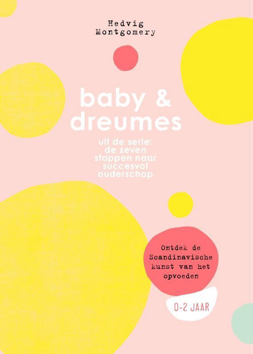 Hedvig Montgomery Baby & Dreumes / 0-2 Jaar / De Zeven Stappen Naar Succesvol Ouderschap / 2
