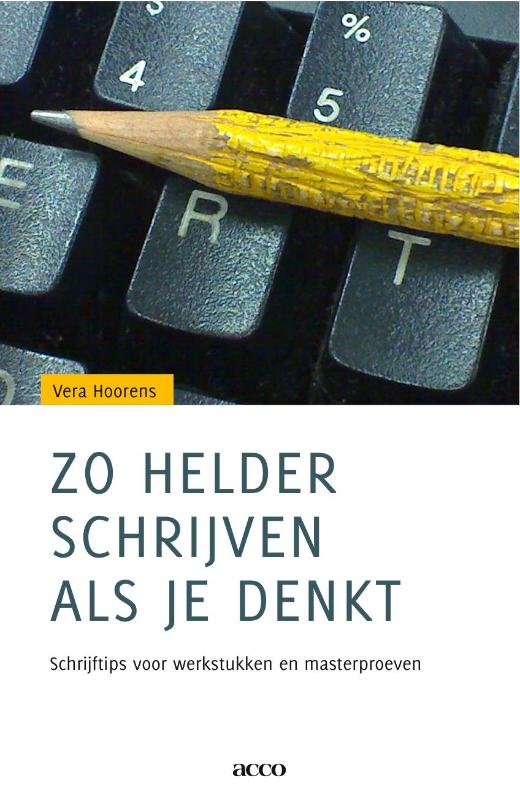 Vera Hoorens Zo Helder Schrijven Als Je Denkt. Schrijftips Voor Werkstukken En Masterproeven