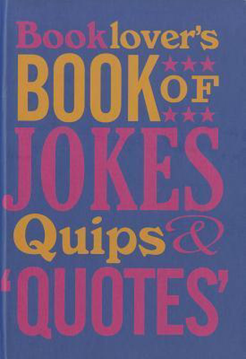 The Booklovers Book Of Jokes, Quips And Quotes
